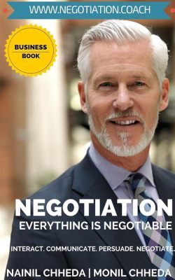 Everything Is Negotiable: Become an Expert Negotiator and Persuader - Mastering the Art of Influence and Achieving Desired Outcomes